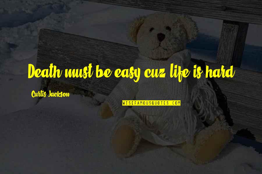 Marriage Wishes And Quotes By Curtis Jackson: Death must be easy cuz life is hard