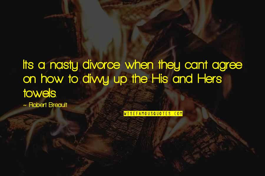 Marriage Wishes Quotes By Robert Breault: It's a nasty divorce when they can't agree