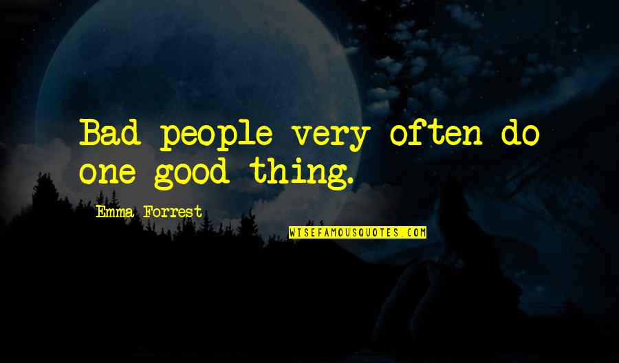 Marriage Wrecker Quotes By Emma Forrest: Bad people very often do one good thing.