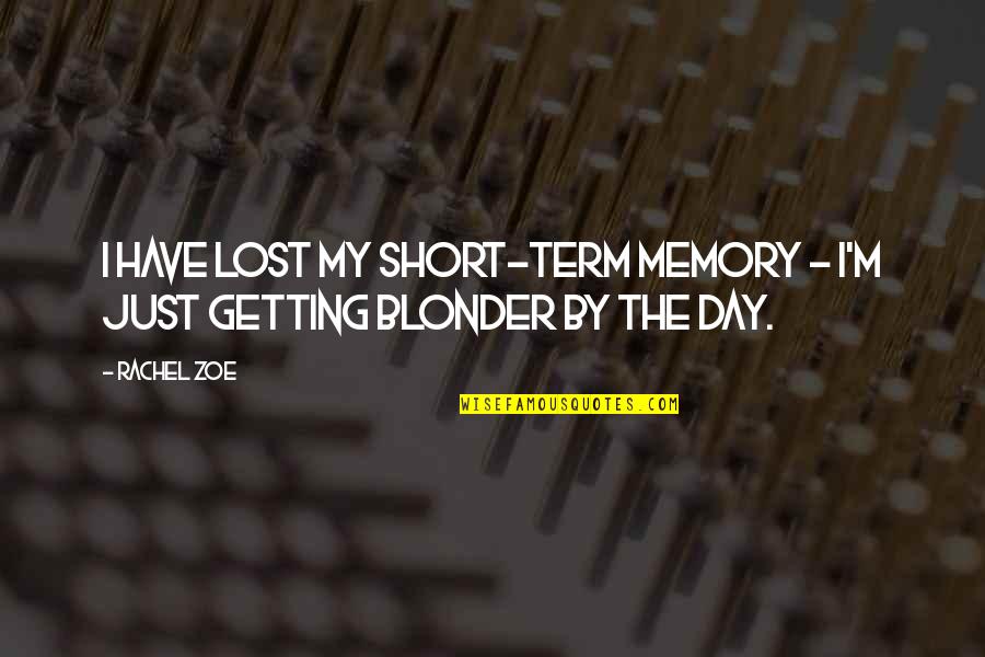 Marriage Wrecker Quotes By Rachel Zoe: I have lost my short-term memory - I'm