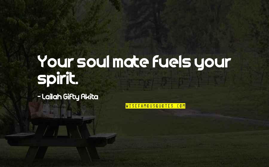 Marriage Your Love Quotes By Lailah Gifty Akita: Your soul mate fuels your spirit.