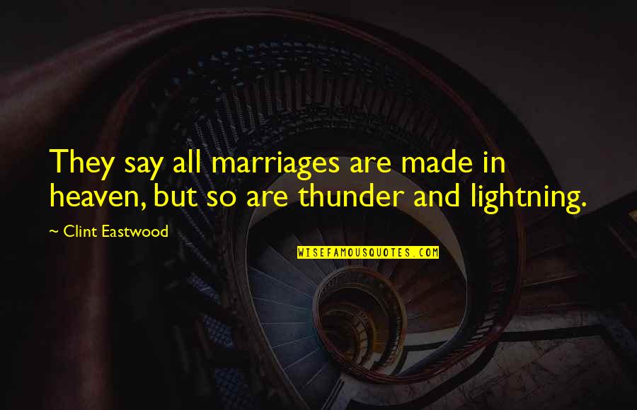 Marriages Made In Heaven Quotes By Clint Eastwood: They say all marriages are made in heaven,