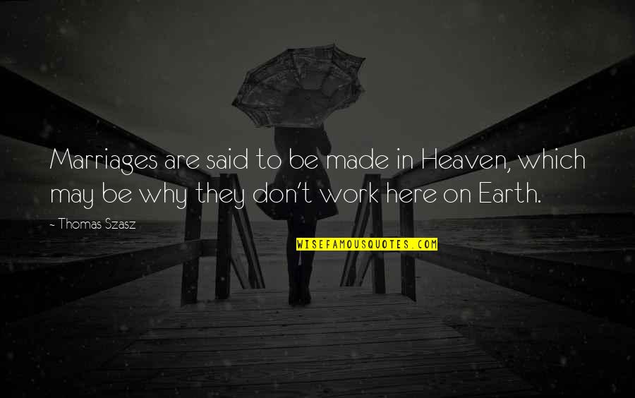 Marriages Made In Heaven Quotes By Thomas Szasz: Marriages are said to be made in Heaven,