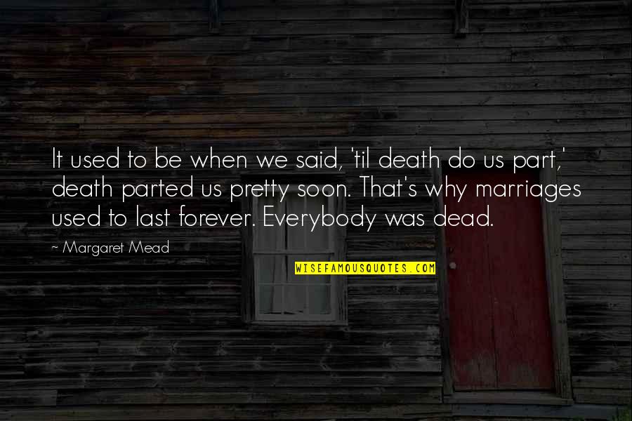 Marriages That Last Quotes By Margaret Mead: It used to be when we said, 'til