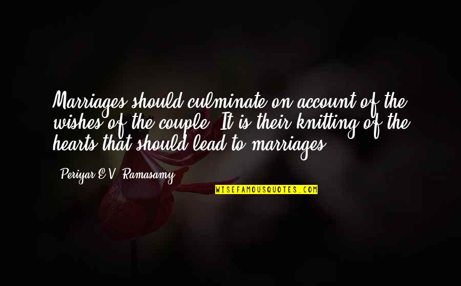 Marriages Wishes Quotes By Periyar E.V. Ramasamy: Marriages should culminate on account of the wishes