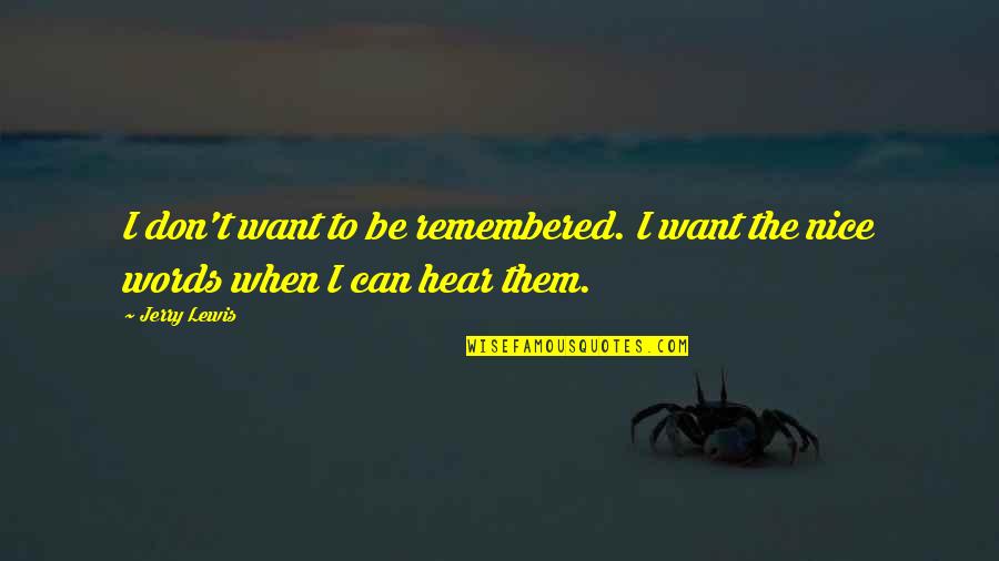 Married Acting Single Quotes By Jerry Lewis: I don't want to be remembered. I want