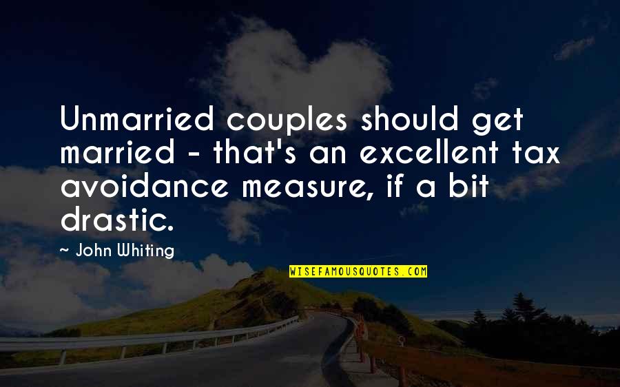 Married And Unmarried Quotes By John Whiting: Unmarried couples should get married - that's an