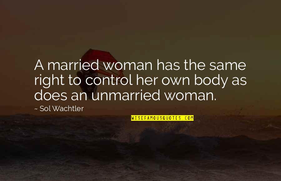 Married And Unmarried Quotes By Sol Wachtler: A married woman has the same right to