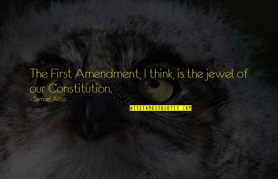 Married Bio Quotes By Samuel Alito: The First Amendment, I think, is the jewel