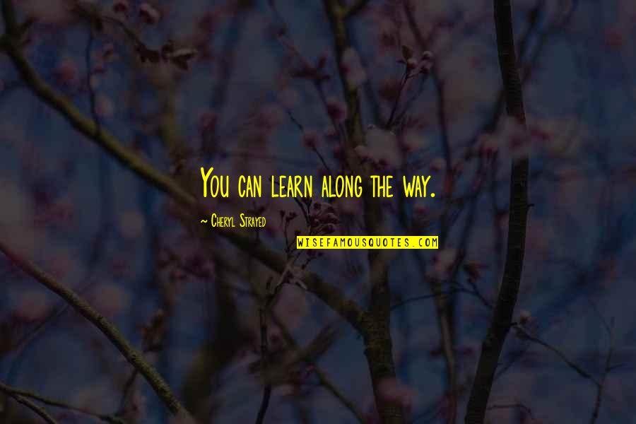 Married By Mistake Quotes By Cheryl Strayed: You can learn along the way.
