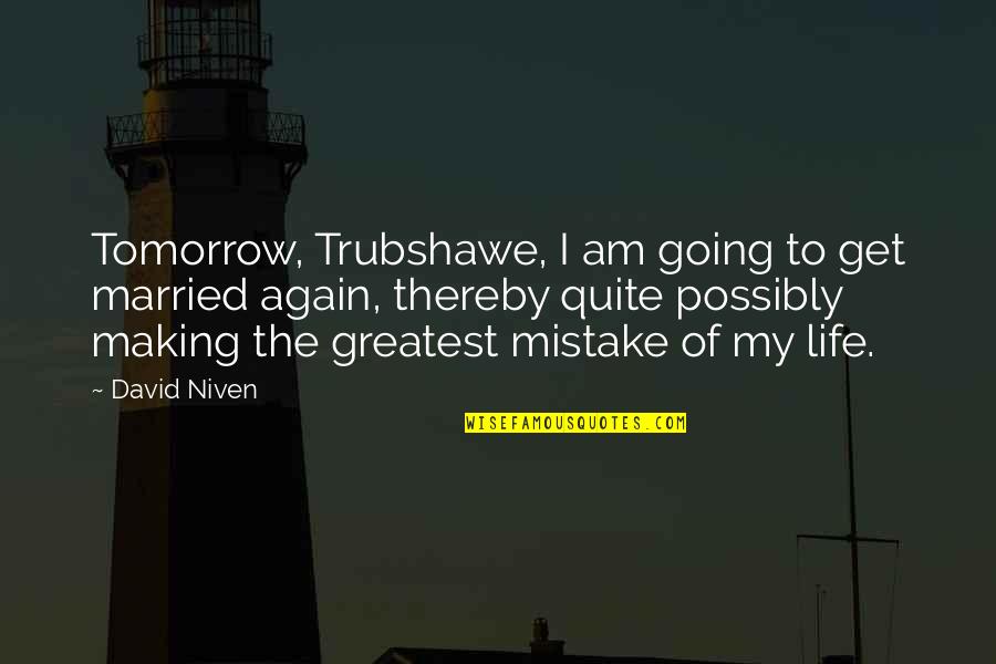 Married By Mistake Quotes By David Niven: Tomorrow, Trubshawe, I am going to get married