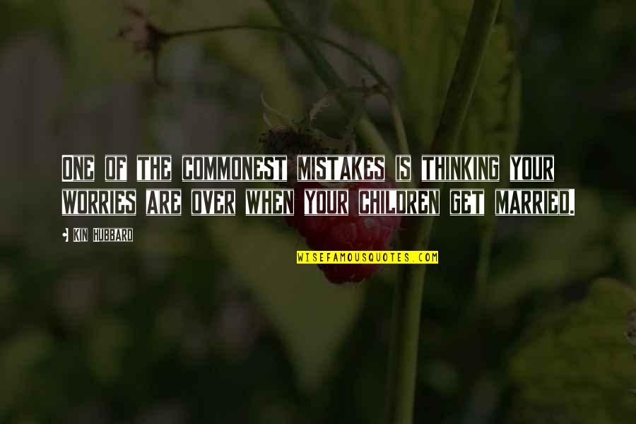 Married By Mistake Quotes By Kin Hubbard: One of the commonest mistakes is thinking your