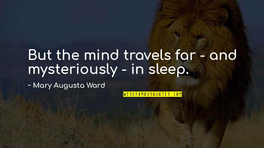Married By Mistake Quotes By Mary Augusta Ward: But the mind travels far - and mysteriously