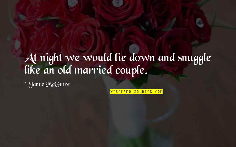 Married Couple Quotes By Jamie McGuire: At night we would lie down and snuggle