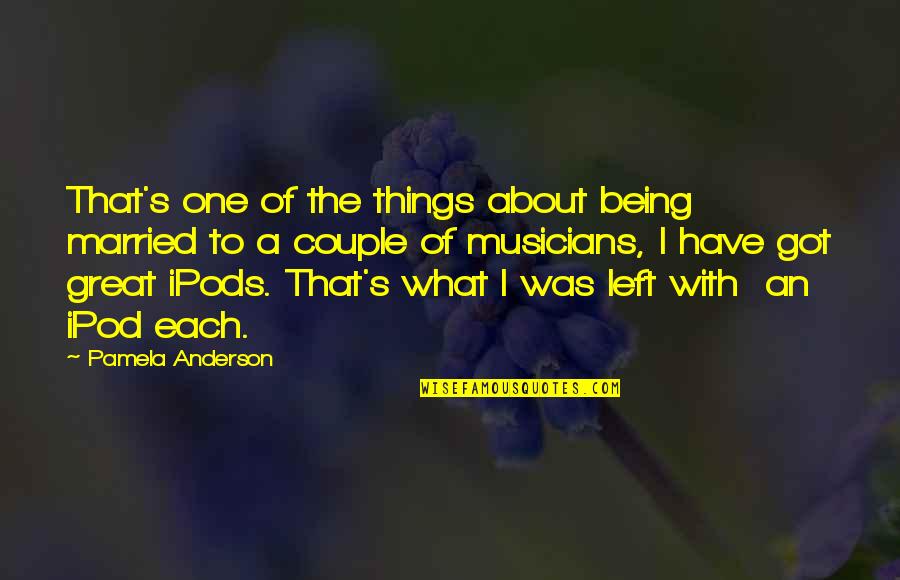 Married Couple Quotes By Pamela Anderson: That's one of the things about being married