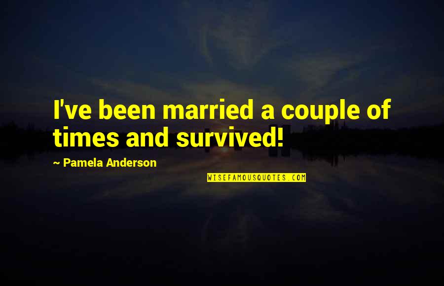 Married Couple Quotes By Pamela Anderson: I've been married a couple of times and