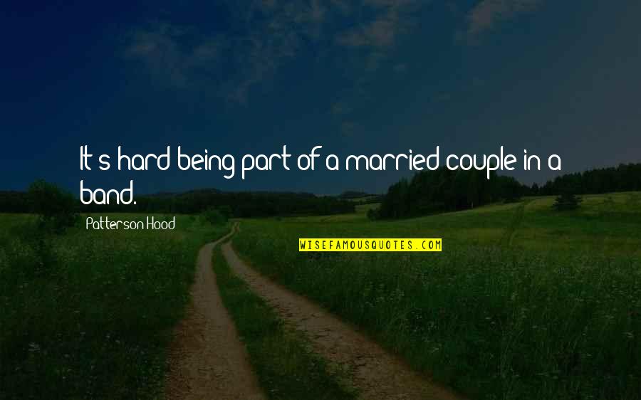 Married Couple Quotes By Patterson Hood: It's hard being part of a married couple