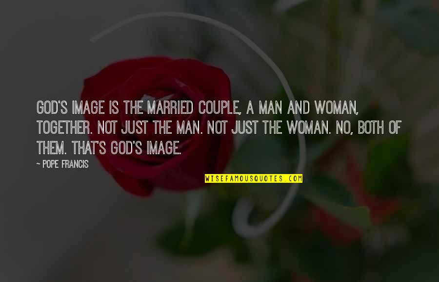 Married Couple Quotes By Pope Francis: God's image is the married couple, a man