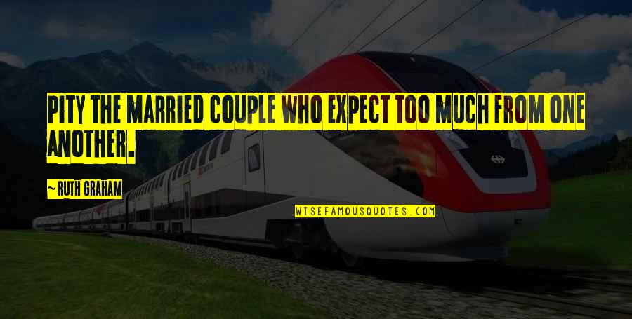 Married Couple Quotes By Ruth Graham: Pity the married couple who expect too much