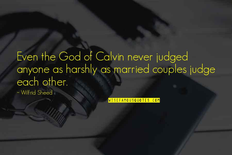 Married Couple Quotes By Wilfrid Sheed: Even the God of Calvin never judged anyone