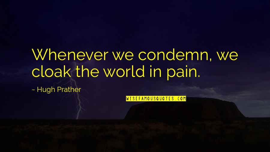 Married Couples Love Quotes By Hugh Prather: Whenever we condemn, we cloak the world in