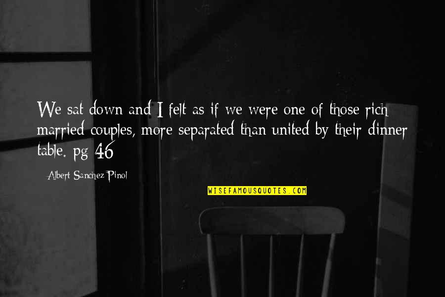 Married Couples With Quotes By Albert Sanchez Pinol: We sat down and I felt as if
