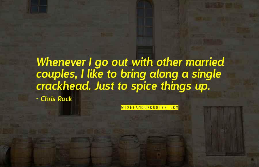 Married Couples With Quotes By Chris Rock: Whenever I go out with other married couples, Married Couples With Quotes By Chris Rock: Whenever I go out with other married couples,