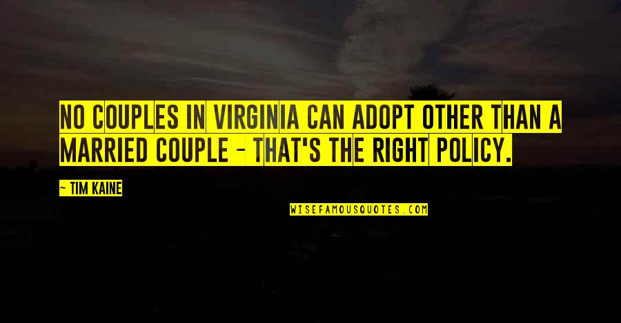 Married Couples With Quotes By Tim Kaine: No couples in Virginia can adopt other than
