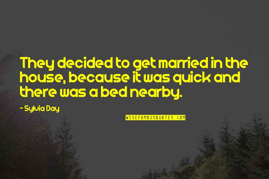 Married Day Quotes By Sylvia Day: They decided to get married in the house, Married Day Quotes By Sylvia Day: They decided to get married in the house,