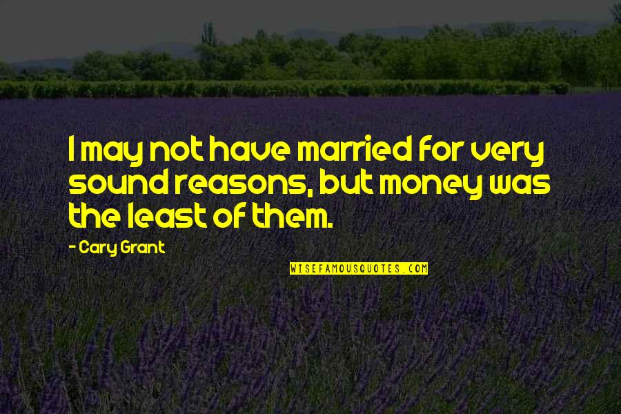 Married For Money Quotes By Cary Grant: I may not have married for very sound