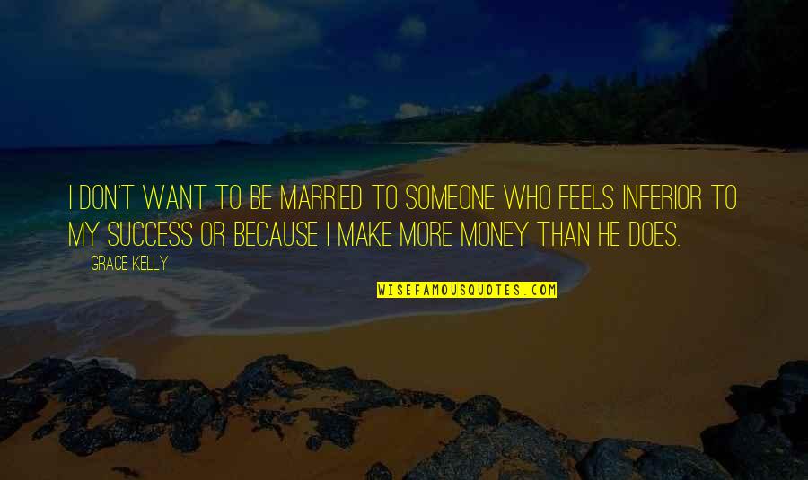 Married For Money Quotes By Grace Kelly: I don't want to be married to someone Married For Money Quotes By Grace Kelly: I don't want to be married to someone