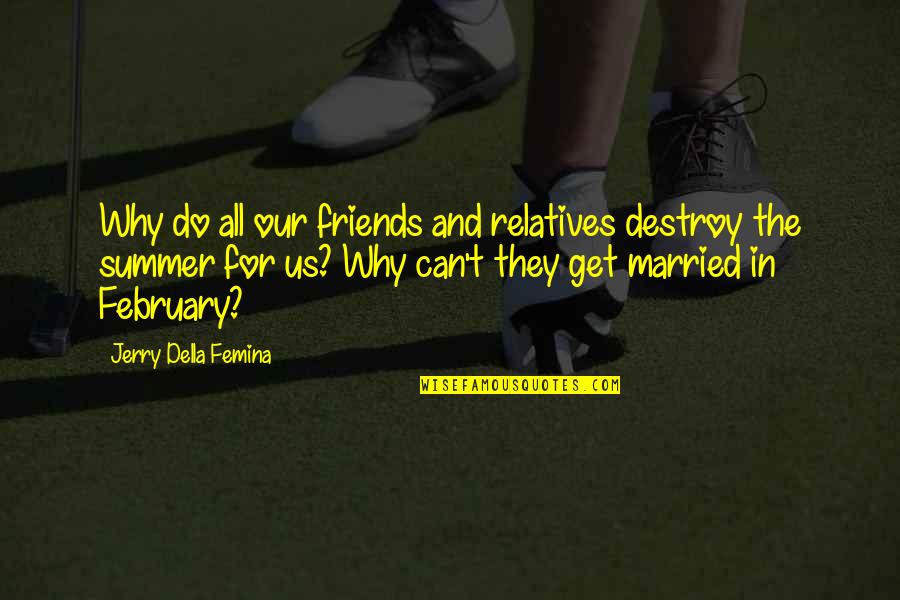 Married Friends Quotes By Jerry Della Femina: Why do all our friends and relatives destroy