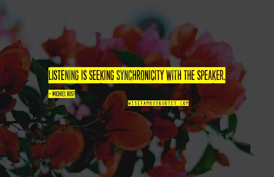 Married Kissing Quotes By Michael Rost: Listening is seeking synchronicity with the speaker.