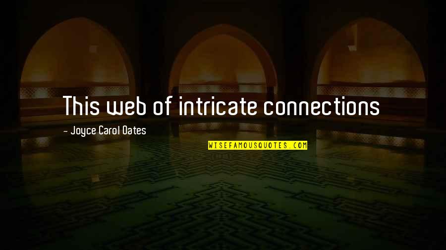 Married Life In Islam Quotes By Joyce Carol Oates: This web of intricate connections