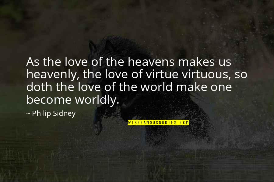 Married Life Inspirational Quotes By Philip Sidney: As the love of the heavens makes us