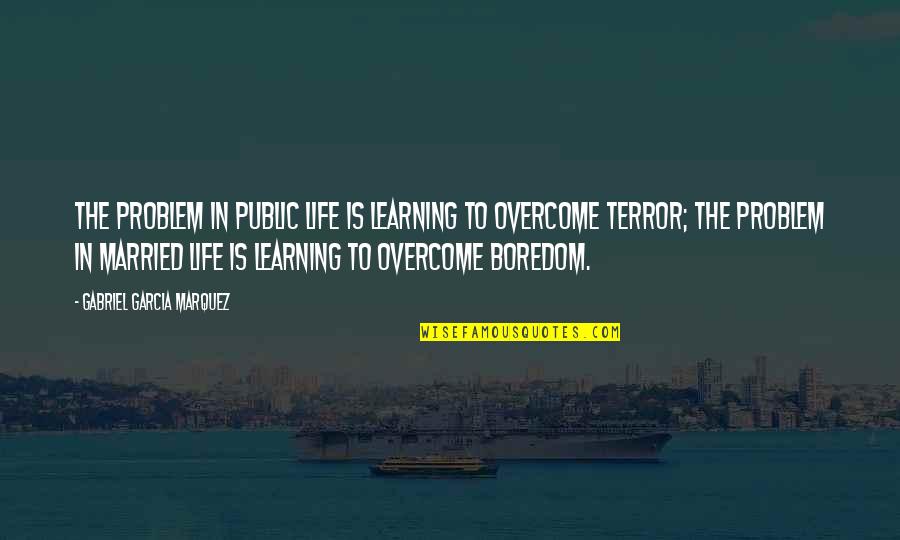 Married Life Quotes By Gabriel Garcia Marquez: The problem in public life is learning to