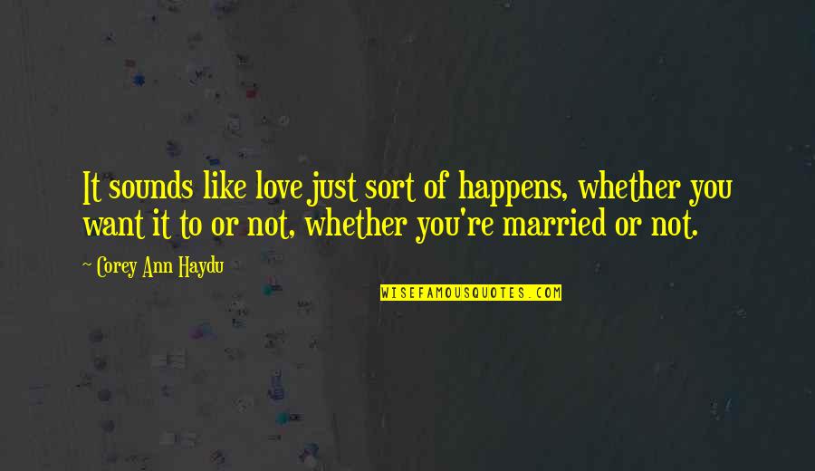 Married Love Quotes By Corey Ann Haydu: It sounds like love just sort of happens,