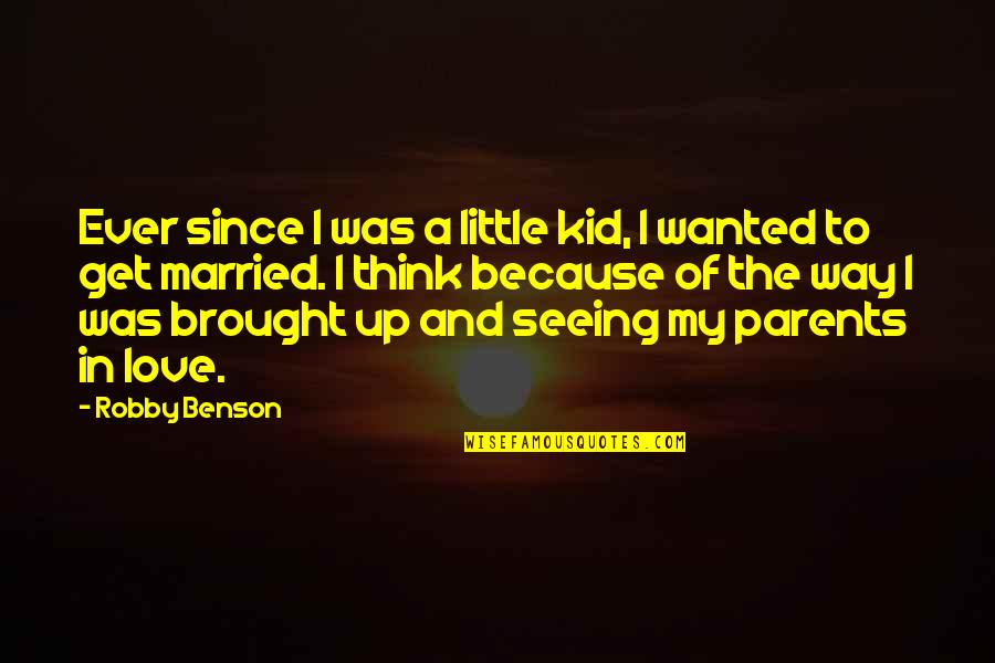 Married Love Quotes By Robby Benson: Ever since I was a little kid, I