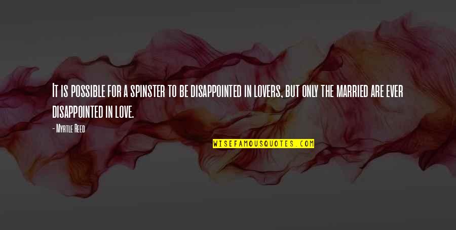 Married Lovers Quotes By Myrtle Reed: It is possible for a spinster to be