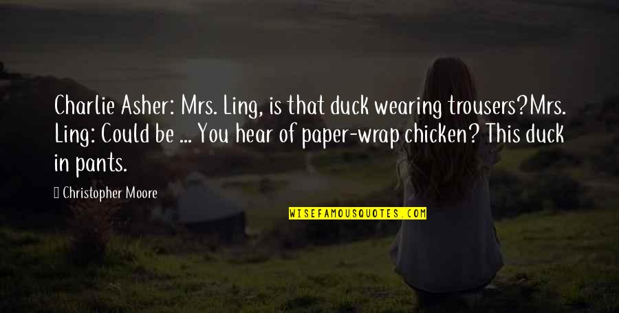 Married Man Falling In Love With Another Woman Quotes By Christopher Moore: Charlie Asher: Mrs. Ling, is that duck wearing Married Man Falling In Love With Another Woman Quotes By Christopher Moore: Charlie Asher: Mrs. Ling, is that duck wearing
