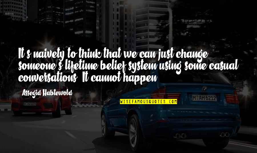 Married Man Funny Quotes By Assegid Habtewold: It's naivety to think that we can just Married Man Funny Quotes By Assegid Habtewold: It's naivety to think that we can just