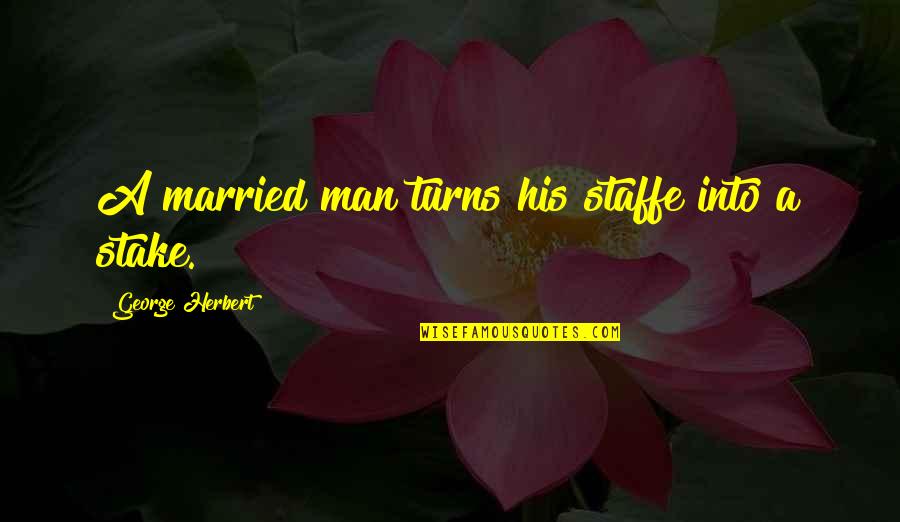 Married Man Quotes By George Herbert: A married man turns his staffe into a