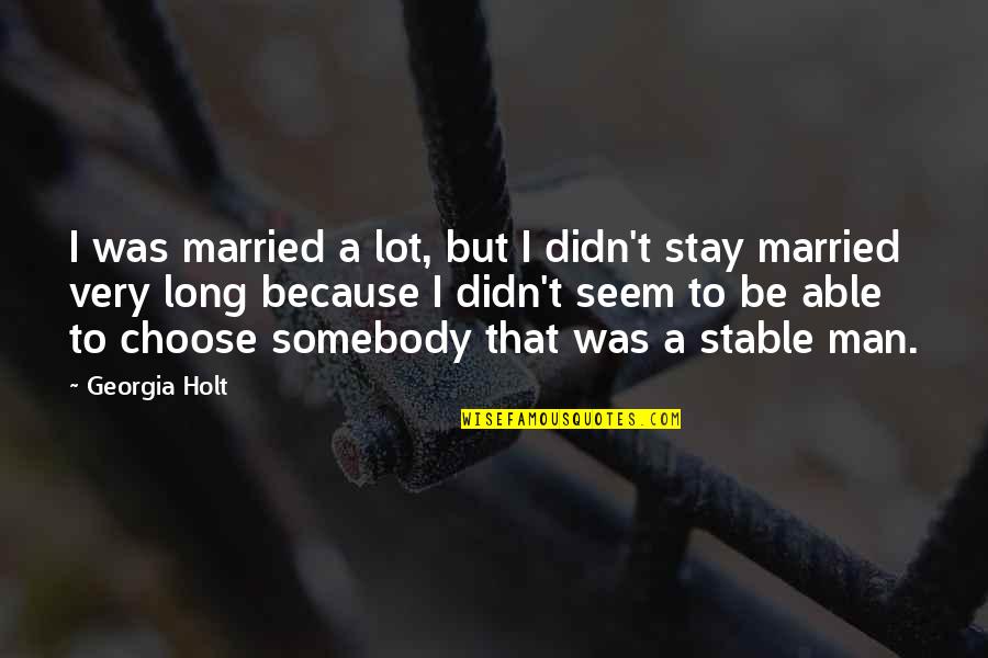 Married Man Quotes By Georgia Holt: I was married a lot, but I didn't