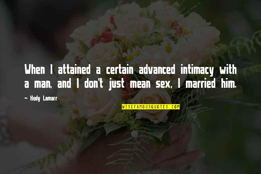 Married Man Quotes By Hedy Lamarr: When I attained a certain advanced intimacy with