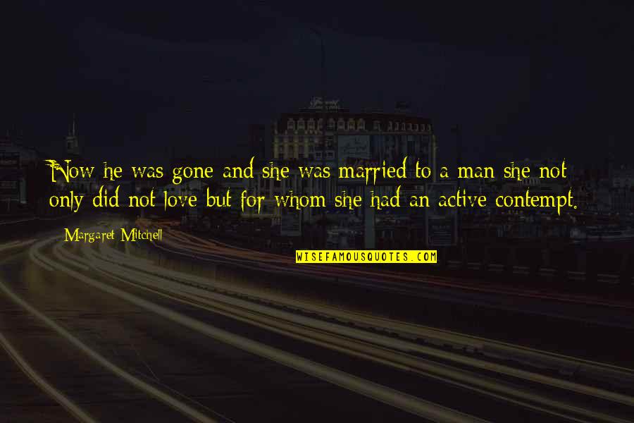 Married Man Quotes By Margaret Mitchell: Now he was gone and she was married