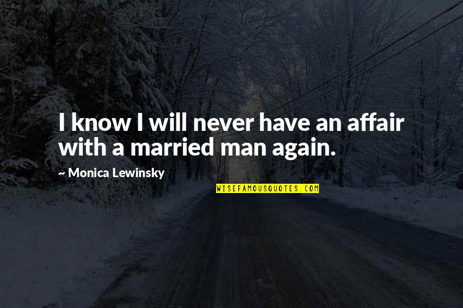 Married Man Quotes By Monica Lewinsky: I know I will never have an affair