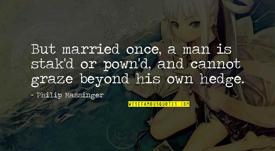 Married Man Quotes By Philip Massinger: But married once, a man is stak'd or