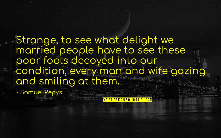 Married Man Quotes By Samuel Pepys: Strange, to see what delight we married people