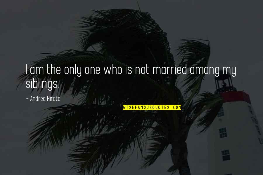 Married Only Quotes By Andrea Hirata: I am the only one who is not Married Only Quotes By Andrea Hirata: I am the only one who is not