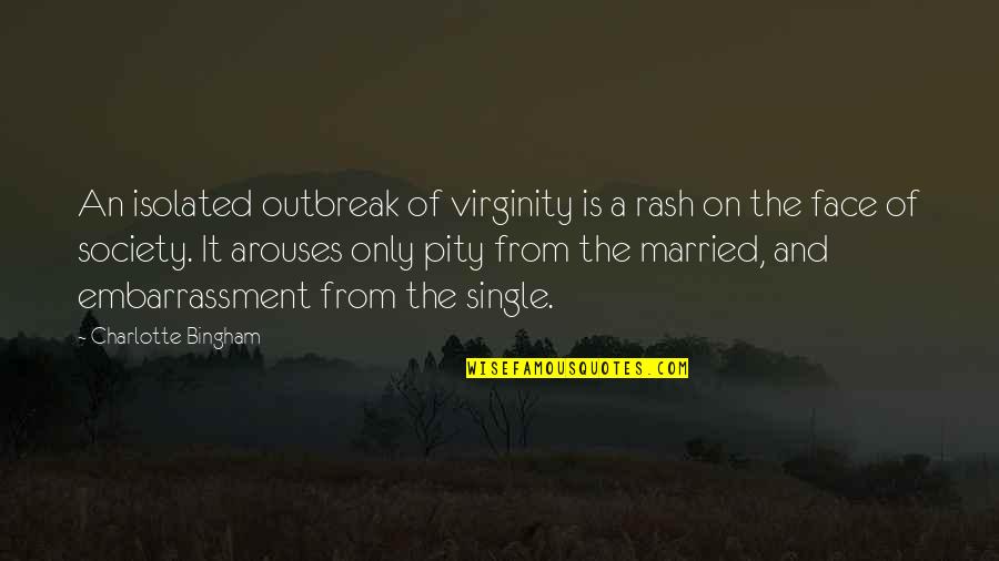 Married Only Quotes By Charlotte Bingham: An isolated outbreak of virginity is a rash Married Only Quotes By Charlotte Bingham: An isolated outbreak of virginity is a rash